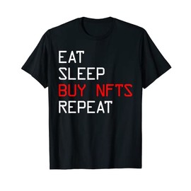 Eat Sleep Buy NFTS Repeat Non Fungible Token Buy NFT T-Shirt