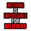 Nothing is Impossible for Believers Vinyl Sticker Decal for Wall,