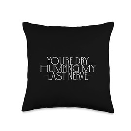 Naughty Children You're Dry Humping My Last Nerve-Throw Pillow, 16x16, Multicolor