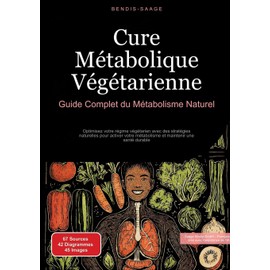Cure Métabolique Végétarienne: Guide Complet du Métabolisme Naturel: Optimisez votre régime végétarien avec des stratégies naturelles pour activer votre métabolisme et maintenir une santé durable