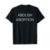 Abolish Abortion | Pro-Life Pro-Women Pro-Baby T-Shirt T-Shirt