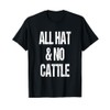 All Hat And No Cattle Cowboy Texan Saying T-Shirt