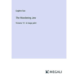 The Wandering Jew: Volume 10 - in large print