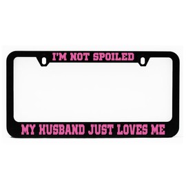 License Plate Frame, I'm Not Spoiled My Husband Just Loves me Black Plate Holder, Tag Cover, Funny Car Frame, Auto Accessories, Cool Decoration, for USA & Canada License Plate