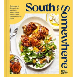 South of Somewhere: Recipes and Stories from My Life in South Africa, South Korea & the American South (A Cookbook)