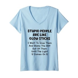Womens Stupid People are Like Glow Sticks i Want to snap Them V-Neck T-Shirt