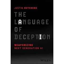 The Language of Deception: Weaponizing Next Generation AI