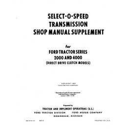1962 1963 1964 FORD TRACTOR 2000 & 4000 Series SELECT-O-SPEED TRANSMISSION REPAIR SHOP And SERVICE MANUAL