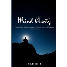 Mind Clarity: Your Journey to Freedom from Overthinking and Inner Peace