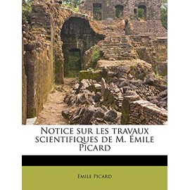 Notice Sur Les Travaux Scientifiques de M. Émile Picard