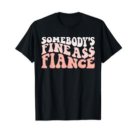 I Love my Fiance & Best Fiance Ever Honeymoon Crew Engaged Couples Somebody's Fine Ass Fiancee Engagement Party T-Shirt