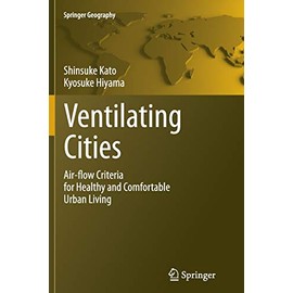 Ventilating Cities: Air-flow Criteria for Healthy and Comfortable Urban Living (Springer Geography)