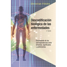 Descodificación biológica de las enfermedades: Enciclopedia de las correspondencias entre síntomas, significados y sentimientos/ Encyclopedia of ... Meanings and Feelings (SALUD Y VIDA NATURAL)