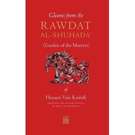 Gleams from the Rawdat al-Shuhada: (Garden of the Martyrs) of Husayn Vaiz Kashifi