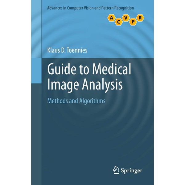 Guide to Medical Image Analysis: Methods and Algorithms