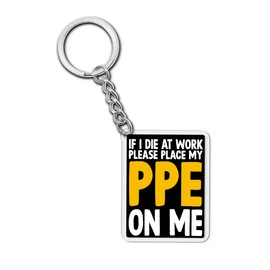 If I Die At Work Please Place My PPE On Me Keychain - Funny Occupational Humor Acrylic Keychain - Sarcastic & Dark Humor Gifts for Healthcare Workers, Laborers, and Essential Employees - 2 Inch