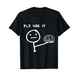 Funny Saying Plz Use It, Use Your Brain T-Shirt