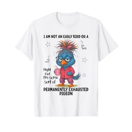 I Am Not An Early Bird Or A Night Owl Funny Bird Sayin Quote T-Shirt