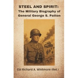 Steel and Spirit: The Military Biography of General George S. Patton