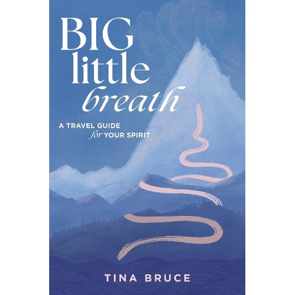 Big Little Breath: A Travel Guide for Your Spirit