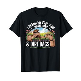 Funny I Spend Free Time with Hoes & Dirt Bags Gardening T-Shirt