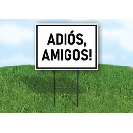ADIOS AMIGOS GOODBYE FRIENDS BLACK 18x24 in Single Sided Yard Road Sign w/Stand