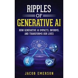 Ripples of Generative AI: How Generative AI Impacts, Informs, and Transforms Our Lives