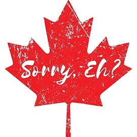 Magnet Sorry, Eh? Canada Maple Leaf Funny Canadian Design Car Magnetic Vinyl Bumper Sticker 5'' x 4''