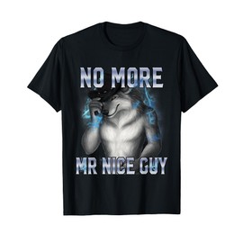 No More Mr Nice Guy Funny Alpha Wolf Meme Unhinged Brainrot T-Shirt