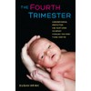 The Fourth Trimester: Understanding, Protecting, and Nurturing an Infant through
