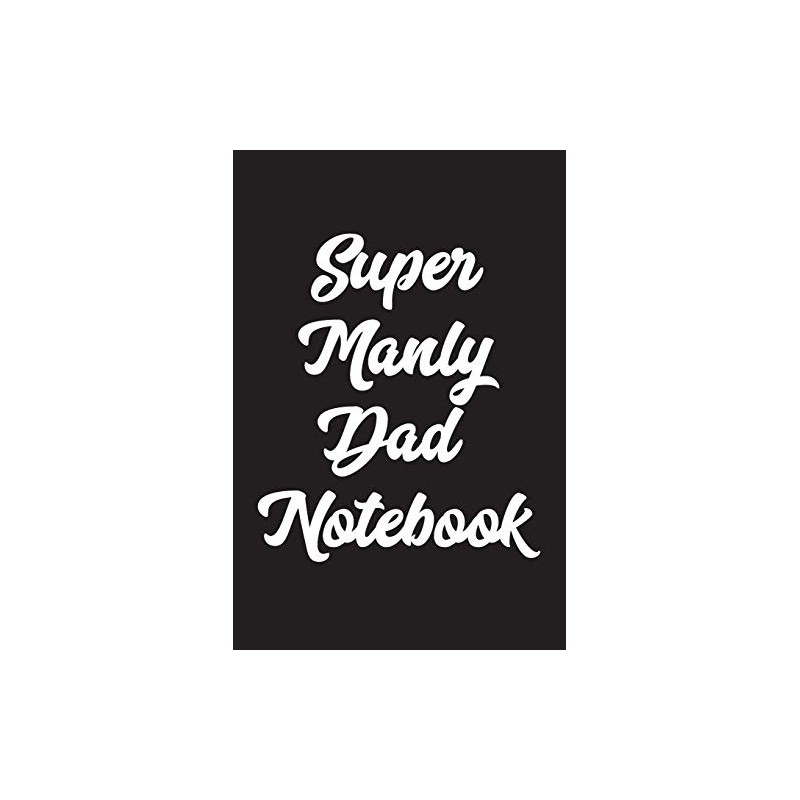 Super Manly Dad Notebook: A Blank Lined Book for Keeping
