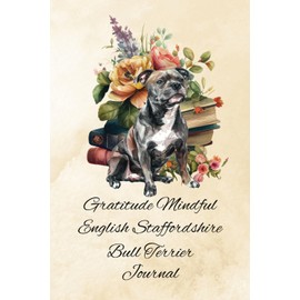 Gratitude Mindful English Staffordshire Bull Terrier Journal: With our family dog as our steadfast companion, we practice mindfulness in our daily interactions