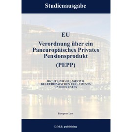 EU Verordnung über ein Paneuropäisches Privates Pensionsprodukt (PEPP) - VERORDNUNG (EU) 2019/1238 DES EUROPÄISCHEN PARLAMENTS UND DES RATES: Studienausgabe NEU