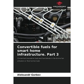 Convertible fuels for smart home infrastructure. Part 3: Converted innovative fuels and fuel blends in the form of an emulsion or fluid vortex tube
