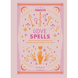 Cosmopolitan Love Spells: Rituals and Incantations for Getting the Relationship You Want