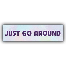 MAIMAICUCUC Just Go Around Funny Vinyl Bumper Sticker Weather-Resistance Funny Bumper Sticker for Cars, Trucks
