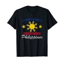 T-Shirt with German Text "Ich muss gar nichts ich muss nur auf die Philippines"