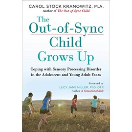 The Out-of-Sync Child Grows Up: Coping with Sensory Processing Disorder in the Adolescent and Young Adult Years (The Out-of-Sync Child Series)