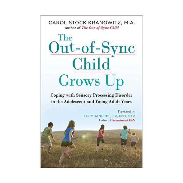 The Out-of-Sync Child Grows Up: Coping with Sensory Processing Disorder