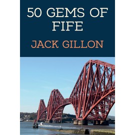 50 Gems of Fife: The History & Heritage of the Most Iconic Places