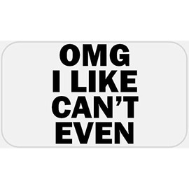 OMG I Like Can't Even - 50 Stickers Pack 2.25 x 1.25 inches - Cannot Literally