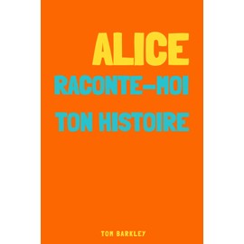 Alice, raconte-moi ton histoire