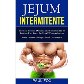 Simon & Schuster Jejum Intermitente: Livro de receitas da dieta 5: 2 com mais de 80 receitas para perda de peso e emagrecimento (Receitas com baixas calorias para dietas 5:2 para emagrecer) (Portuguese Edition)