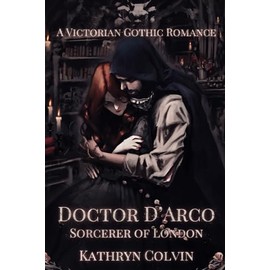 Doctor D'Arco, Sorcerer of London: A Victorian Gothic Romance