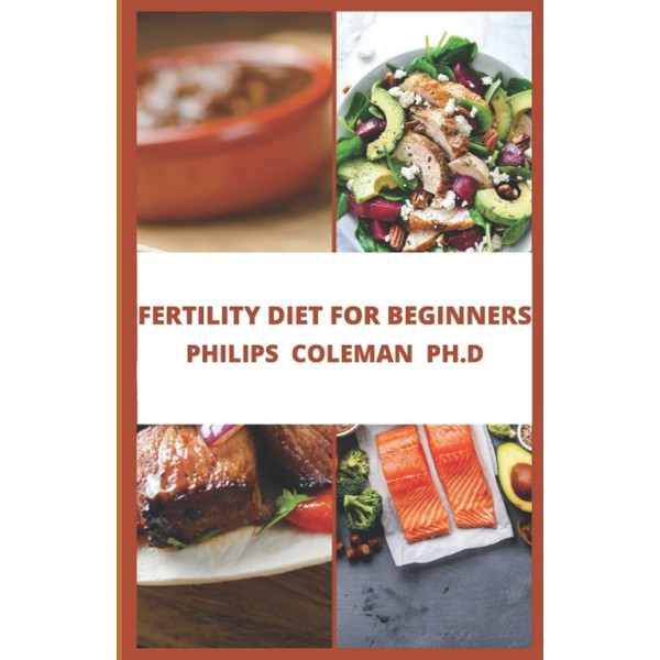FERTILITY DIET FOR BEGINNERS: Health Plan to Start Maximizing Your