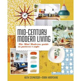 Mid-Century Modern Living: The Mini Modern's Guide to Pattern and Style