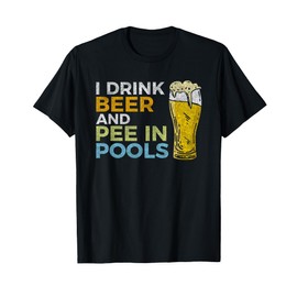 I Drink Beer And Pee In Pools Funny Grunge Vintage Pool Joke T-Shirt