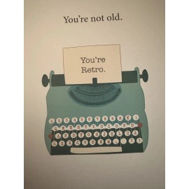 4 U From Me "You're not old."   Typewriter with a page stating "You're Retro" - 5" X 7"