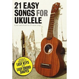 21 Easy Songs For Ukulele: Lyrics and Chords for 21 Classic Songs