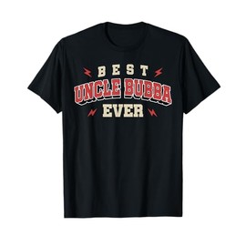 Best Uncle Bubba Ever Shirt - Birthday Uncle Bubba T-Shirt